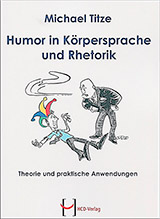 Titze - Humor in Körpersprache und Rhetorik